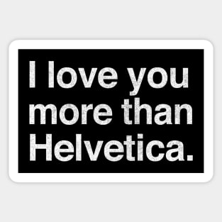 I Love You More Than Helvetica Sticker